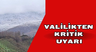 VALİLİKTEN KRİTİK UYARI