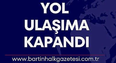 YOL ULAŞIMA KAPANDI