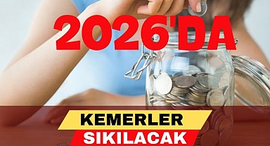 2026'DA KEMERLER SIKILACAK