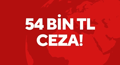 54 Bin TL Ceza!