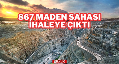 867 Maden Sahası İhaleye Çıktı