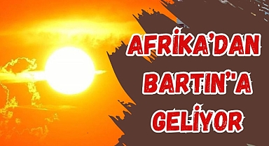 AFRİKA'DAN BARTIN'A GELİYOR