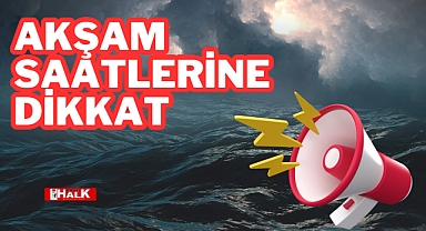 Akşam Saatlerine Dikkat!