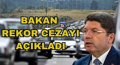 BAKAN REKOR CEZAYI AÇIKLADI