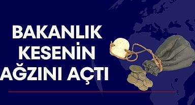 BAKANLIK KESENİN AĞZINI AÇTI