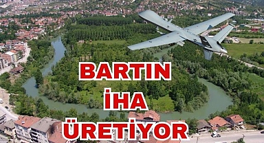 BARTIN'DA İHA ÜRETİLİYOR