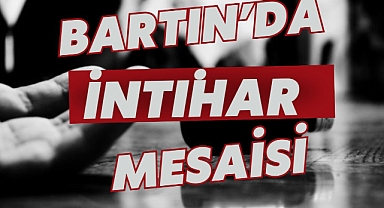BARTIN'DA İNTİHAR MESAİSİ