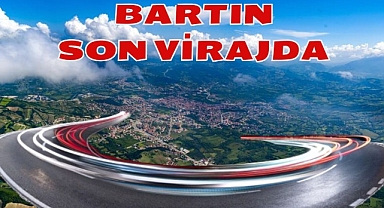 BARTIN SON VİRAJDA