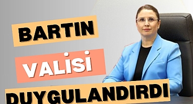 BARTIN VALİSİ DUYGULANDIRDI