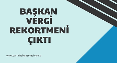 BAŞKAN VERGİ REKORTMENİ ÇIKTI