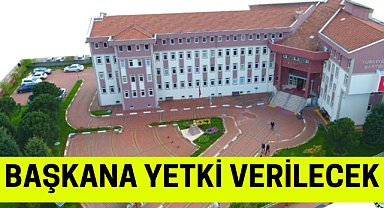 BAŞKANA YETKİ VERİLECEK