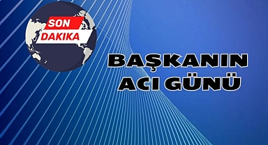 BAŞKANIN ACI GÜNÜ