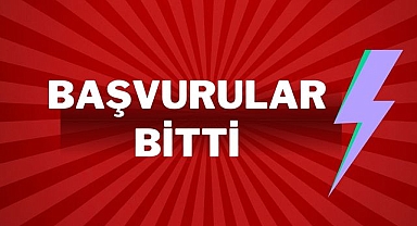 BAŞVURULAR BİTTİ