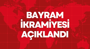 Bayram İkramiyesi Açıklandı