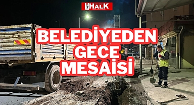 BELEDİYEDEN GECE MESAİSİ