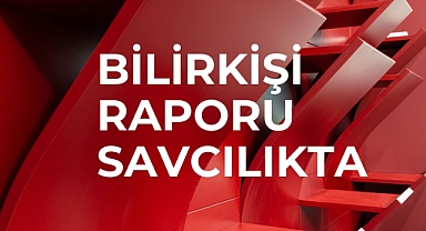 BİLİRKİŞİ RAPORU SAVCILIKTA