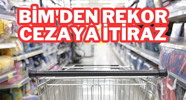 BİM'den rekor Cezaya İtiraz