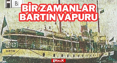 Bir Zamanlar Bartın Vapuru