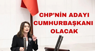 CHP’NİN ADAYI CUMHURBAŞKANI OLACAK