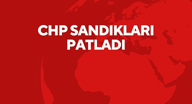 CHP SANDIKLARI PATLADI
