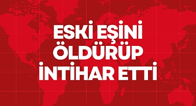 Eski Eşini Öldürüp İntihar Etti