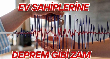 EV SAHİPLERİNE DEPREM GİBİ ZAM