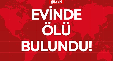 EVİNDE ÖLÜ BULUNDU!