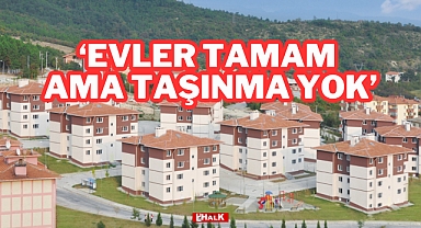 “EVLER TAMAM AMA TAŞINMA YOK”