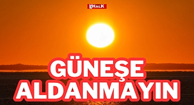 Güneşe Aldanmayın