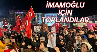 İMAMOĞLU İÇİN TOPLANDILAR