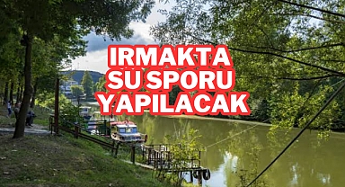 Irmakta Su Sporu Yapılacak