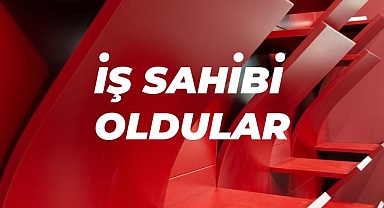 İŞ SAHİBİ OLDULAR