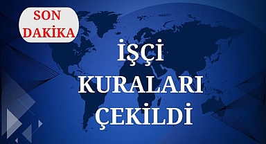 İŞÇİ KURALARI ÇEKİLDİ