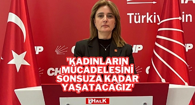 'Kadınların Mücadelesini Sonsuza Kadar Yaşatacağız'