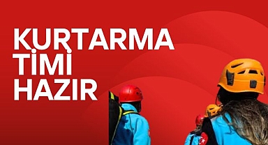 KURTARMA TİMİ HAZIR