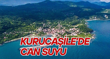 KURUCAŞİLE'DE CAN SUYU
