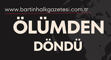 ÖLÜMDEN DÖNDÜ