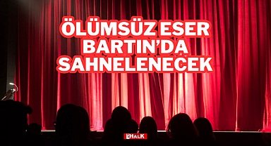 Ölümsüz Eser Bartın’da Sahnelenecek