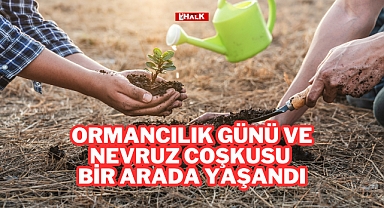Ormancılık Günü ve Nevruz Coşkusu Bir Arada Yaşandı