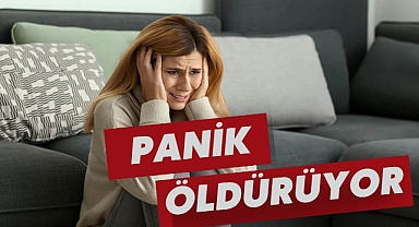 PANİK ÖLDÜRÜYOR