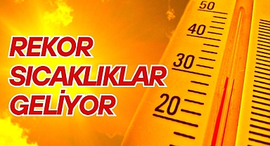 REKOR SICAKLIK GELİYOR