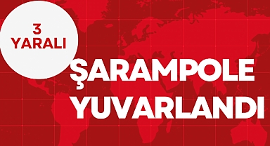ŞARAMPOLE YUVARLANDI