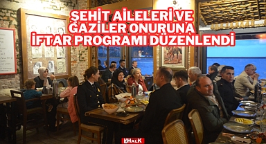 Şehit Aileleri ve Gaziler Onuruna İftar Programı Düzenlendi