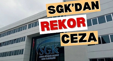 SGK'DAN REKOR CEZA