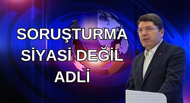 Soruşturma Siyasi Değil Adli