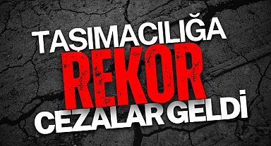 Taşımacılığa Rekor Cezalar Geldi