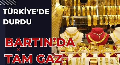 TÜRKİYE'DE DURDU BARTIN'DA TAM GAZ