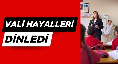 VALİ HAYALLERİ DİNLEDİ