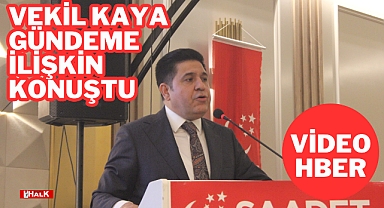 Vekil Kaya Gündeme İlişkin Konuştu