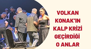 VOLKAN KONAK’IN KALP KRİZİ GEÇİRDİĞİ ANLAR